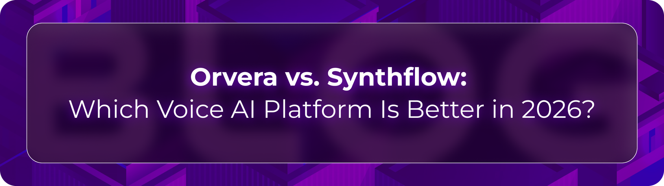 Orvera vs Synthflow blog showing enterprise teams evaluating voice automation, builder flexibility, integrations, and governance.