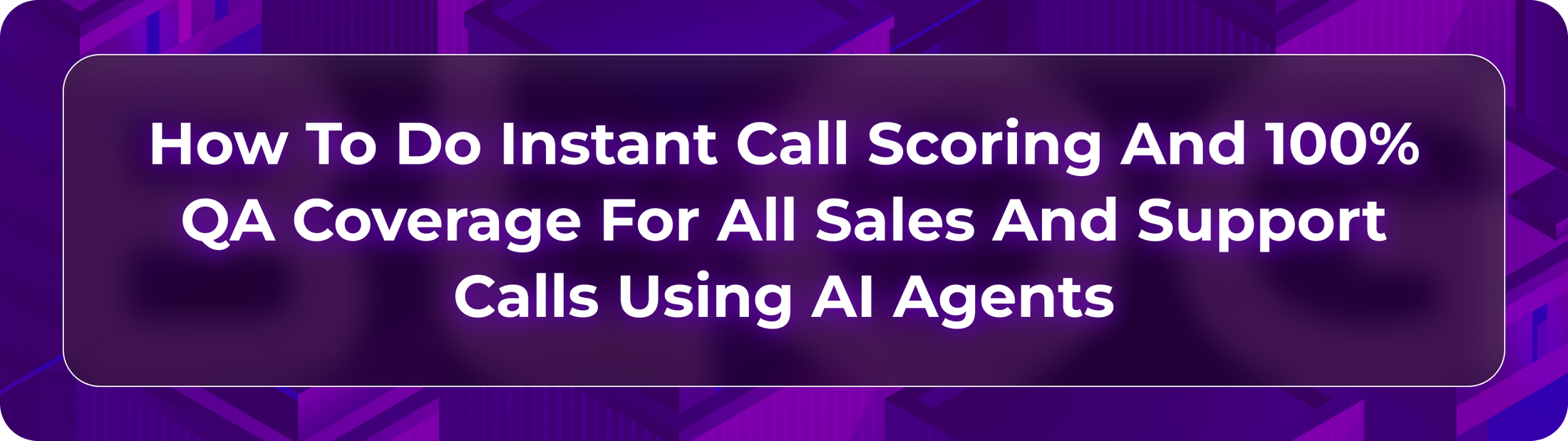 Hero image for Orvera blog showing AI agents scoring every sales and support call for QA coverage, coaching, compliance, and risk.