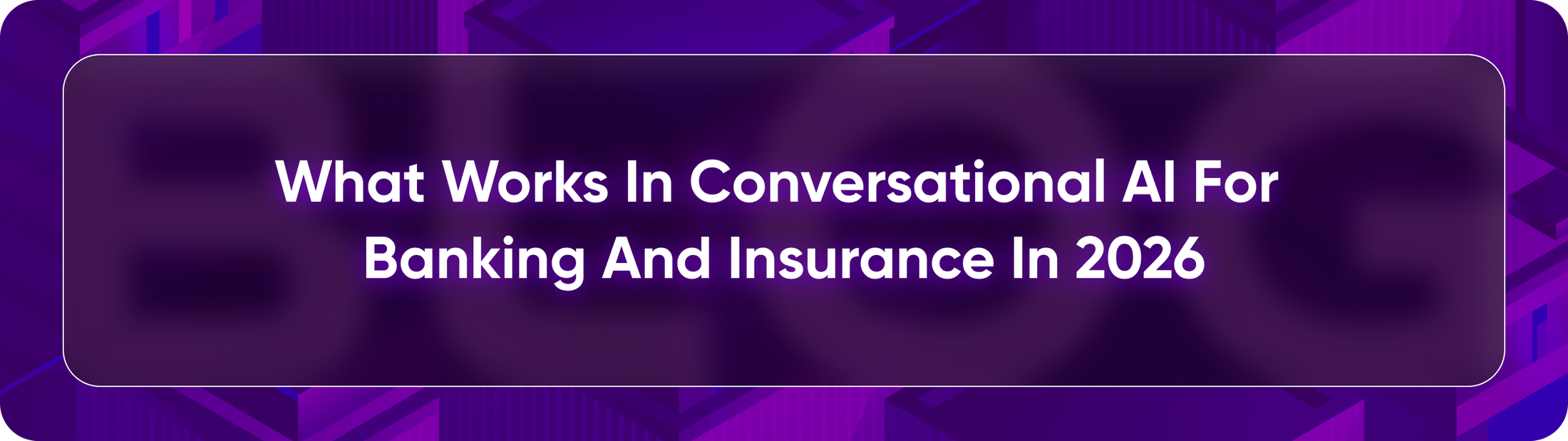 Banking and insurance executives assessing conversational AI for regulated service, claims, compliance, governance, and measurable ROI.
