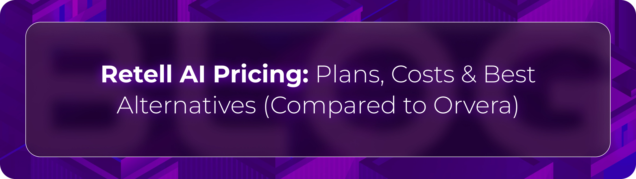 Hero banner for Orvera’s Retell AI pricing review covering plans, pricing models, operational costs, and enterprise conversational AI alternatives.