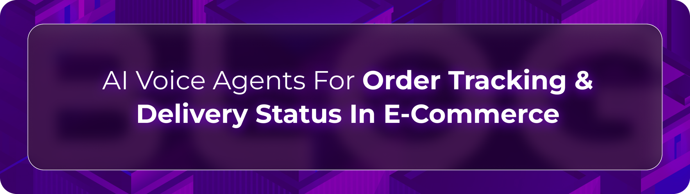 Orvera ecommerce order tracking blog showing AI voice agents resolving delivery status, return requests, and customer updates.