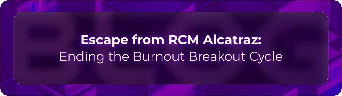 Orvera blog hero graphic with the headline “Escape from RCM Alcatraz: Ending the Burnout Breakout Cycle,” introducing how healthcare automation can reduce RCM burnout and staff turnover.