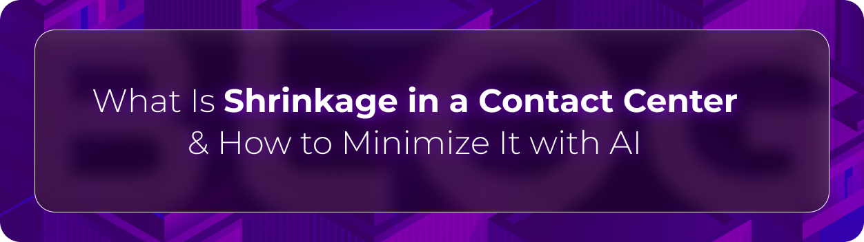 Hero banner for Orvera’s guide on contact center shrinkage and how AI helps minimize staffing inefficiencies, reduce burnout, and improve service performance.