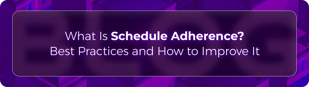 Hero banner for Orvera’s guide to schedule adherence in contact centers covering workforce management, staffing optimization, and operational best practices.