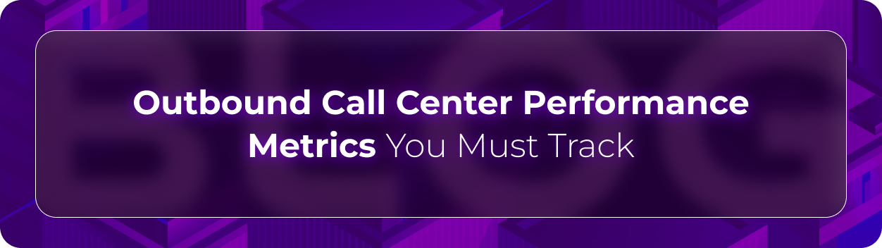 Hero image for “How To Use Metrics To Improve Outbound Call Center Performance,” illustrating how outbound call center teams use coaching signals, workflow-aligned metrics, trend analysis, and experience-focused performance tracking to improve operational outcomes.