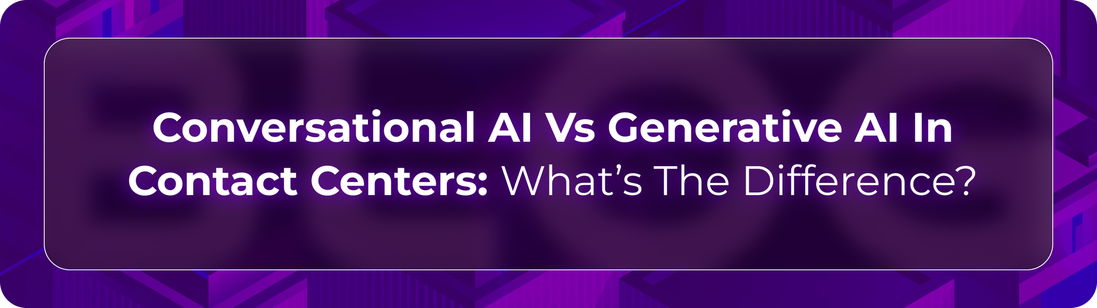 Conversational AI vs generative AI blog by Orvera showing workflow control, flexible responses, and contact center automation.
