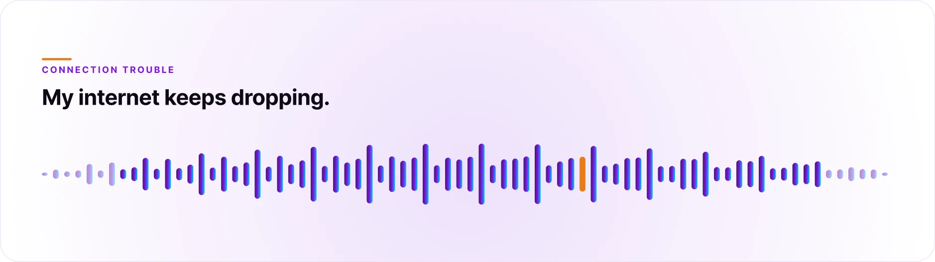 Wide purple waveform and orange accent beneath “My internet keeps dropping,” illustrating Orvera’s AI Agent Assist support call demo. 191_how_ai_agent_assist_works_m…