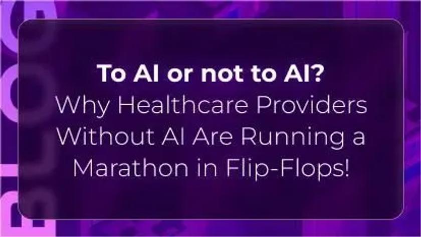 Orvera blog thumbnail featuring the headline “To AI or not to AI? Why Healthcare Providers Without AI Are Running a Marathon in Flip-Flops,” highlighting the gap between AI-powered healthcare operations and manual workflows.