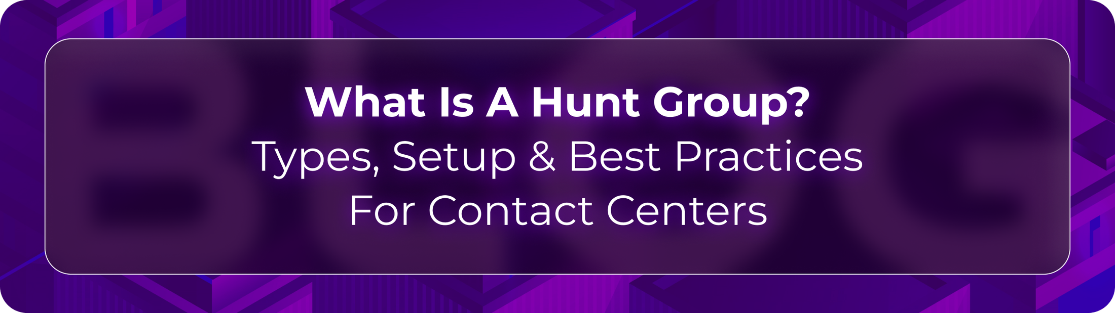 Hunt group blog by Callbotics, a Conversational AI Platform for Enterprises showing how contact centers route inbound calls using hunt groups and best practices.