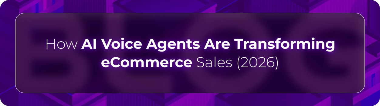 Hero banner for Orvera’s blog on how AI voice agents are transforming eCommerce sales with conversational AI, personalized shopping experiences, and automated customer support.