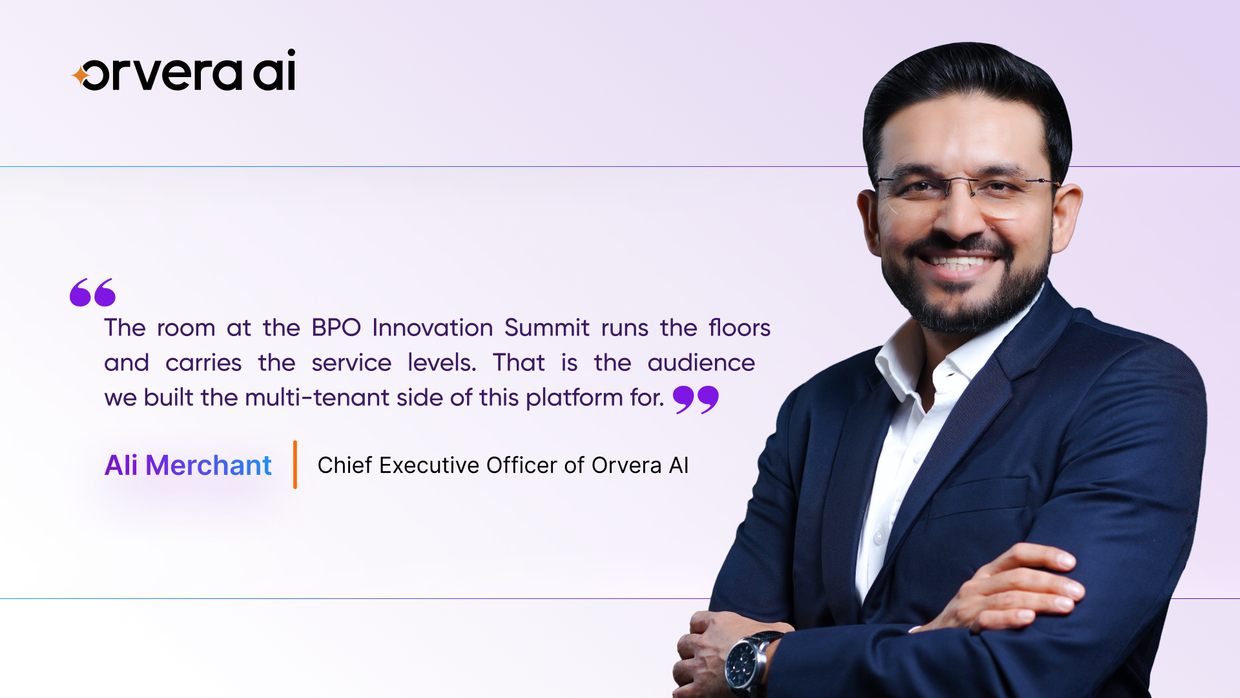 Ali Merchant, CEO of Orvera AI, shares a quote about building a multi-tenant AI platform for BPO and enterprise customer operations.