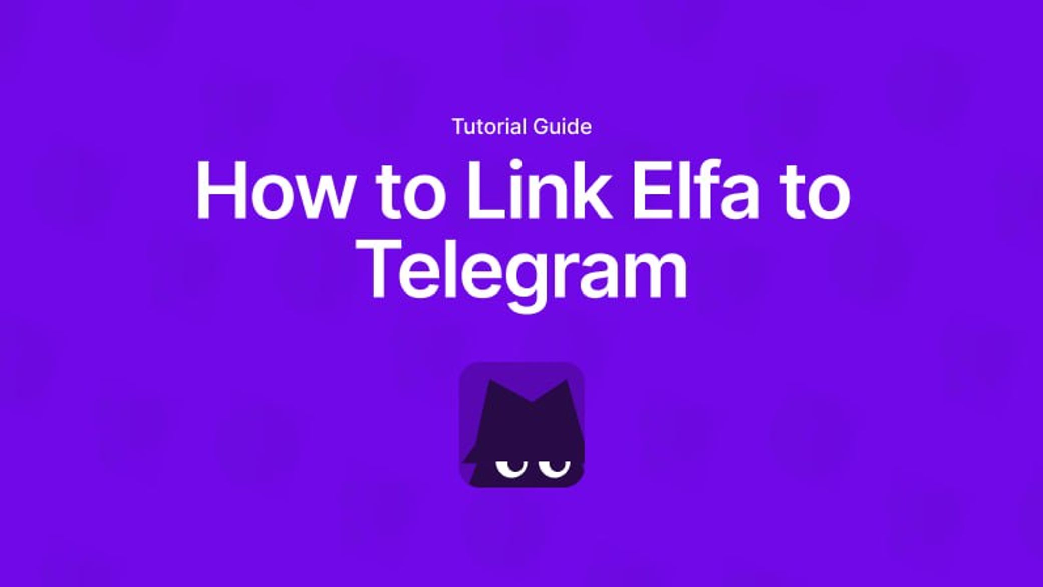 Tutorial Guide: How to Link Elfa to Telegram
