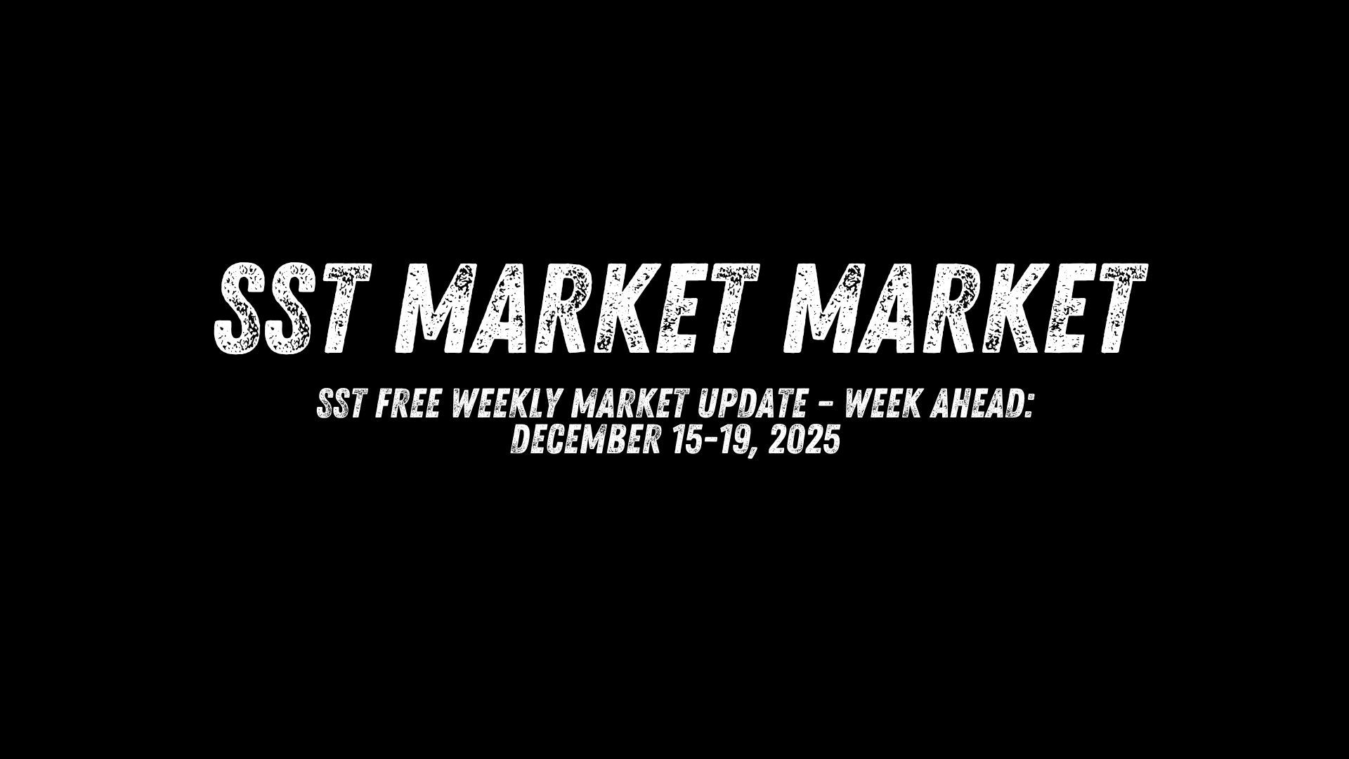 SST Free Weekly Market Update – Week Ahead: December 15-19, 2025