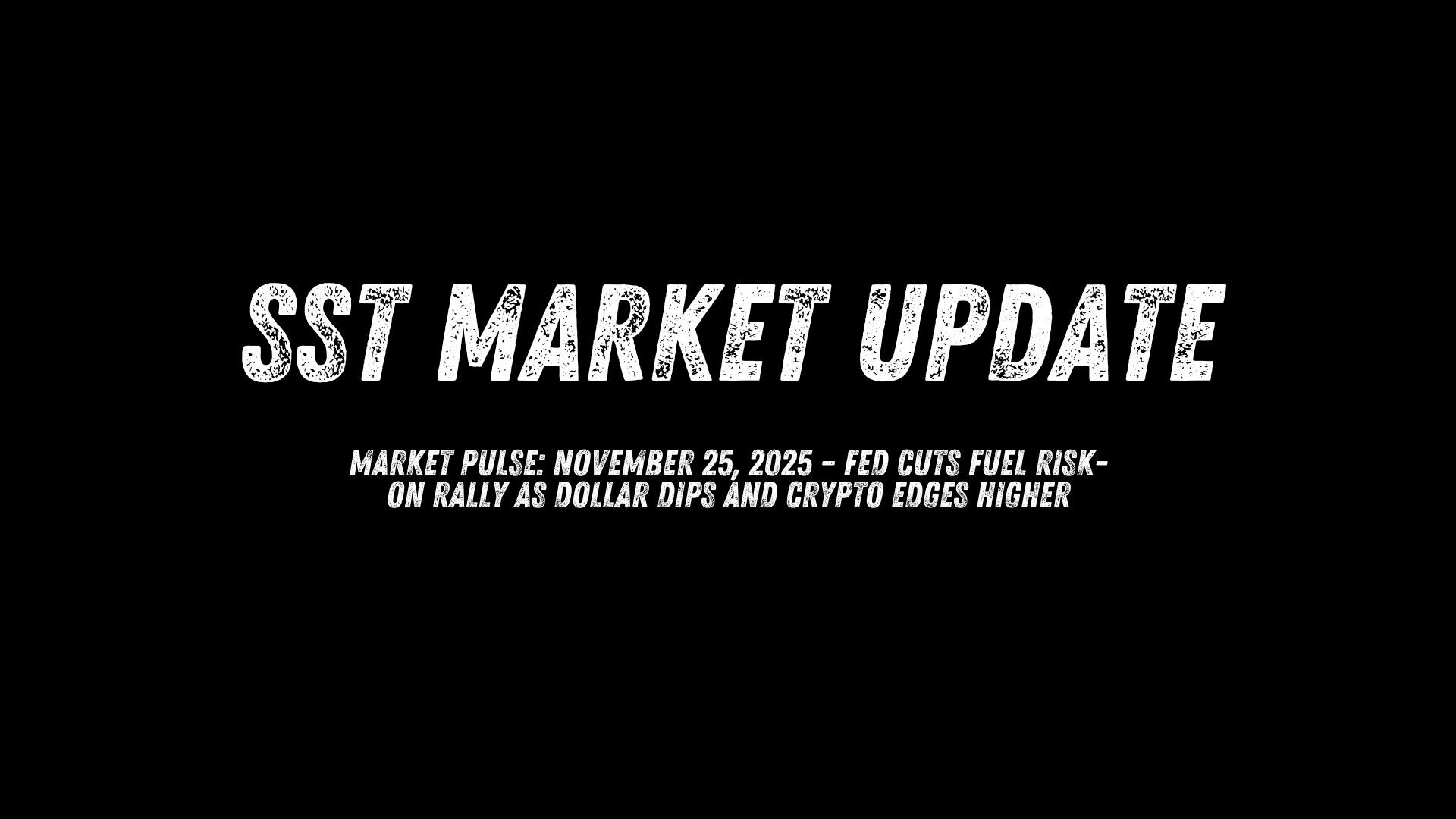 Market Pulse: November 25, 2025 – Fed Cuts Fuel Risk-On Rally as Dollar Dips and Crypto Edges Higher