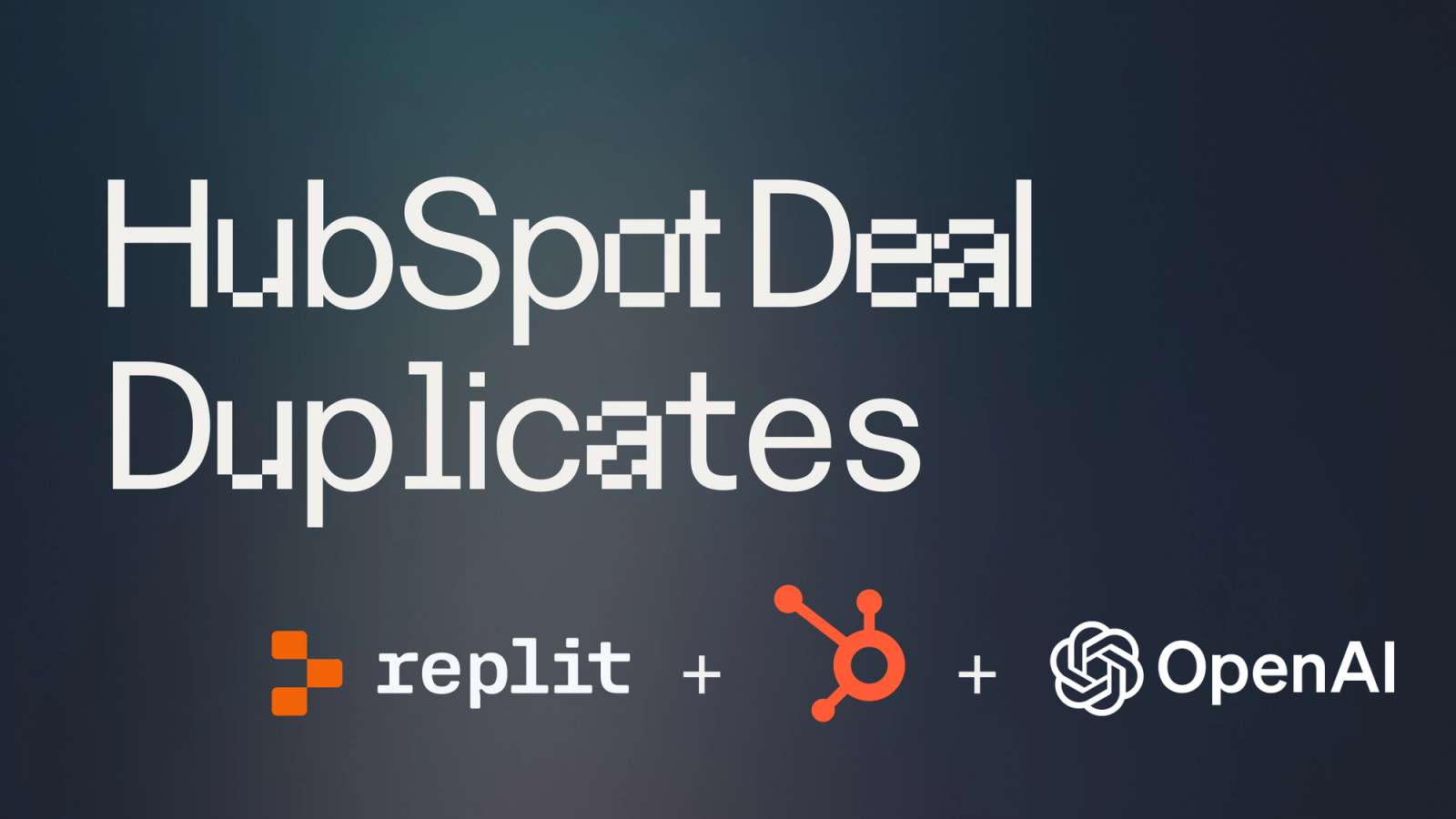 "HubSpot Deal Duplicates" title with Replit, HubSpot, and OpenAI logos in bottom-right corner