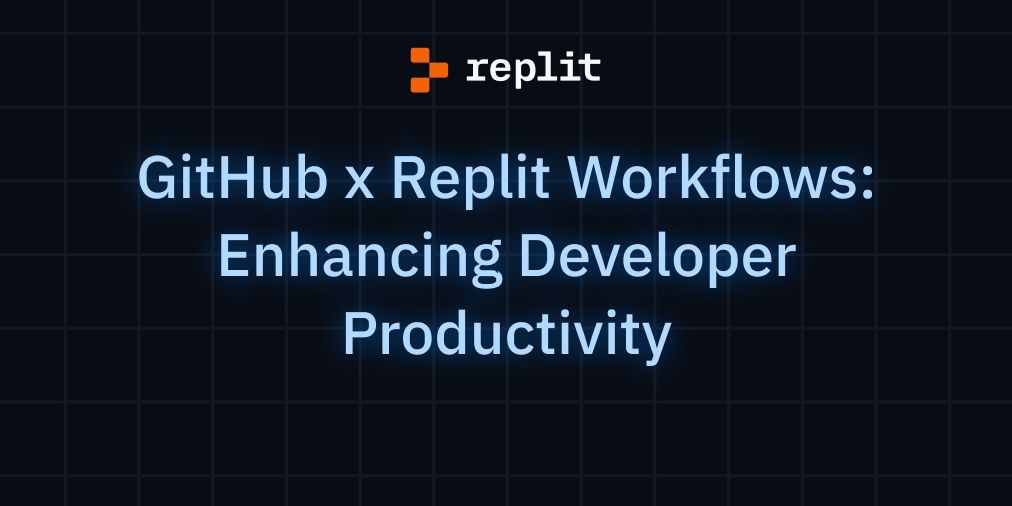 Replit — GitHub X Replit Workflows: Enhancing Developer Productivity