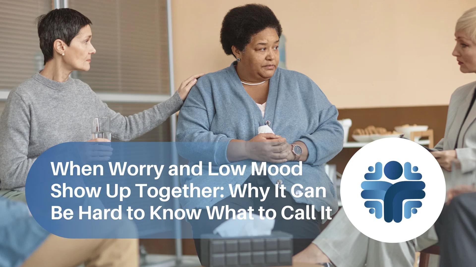 When Worry and Low Mood Show Up Together