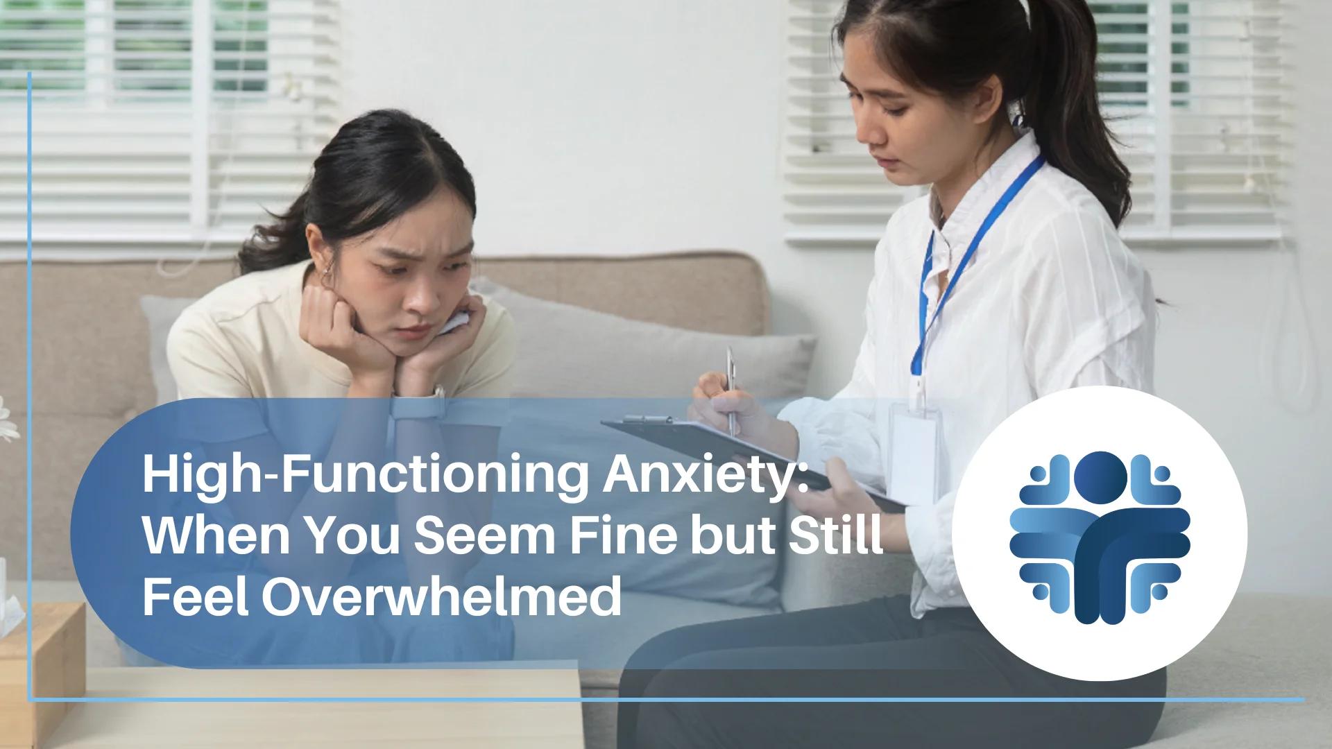 High-Functioning Anxiety: When You Seem Fine but Still Feel Overwhelmed