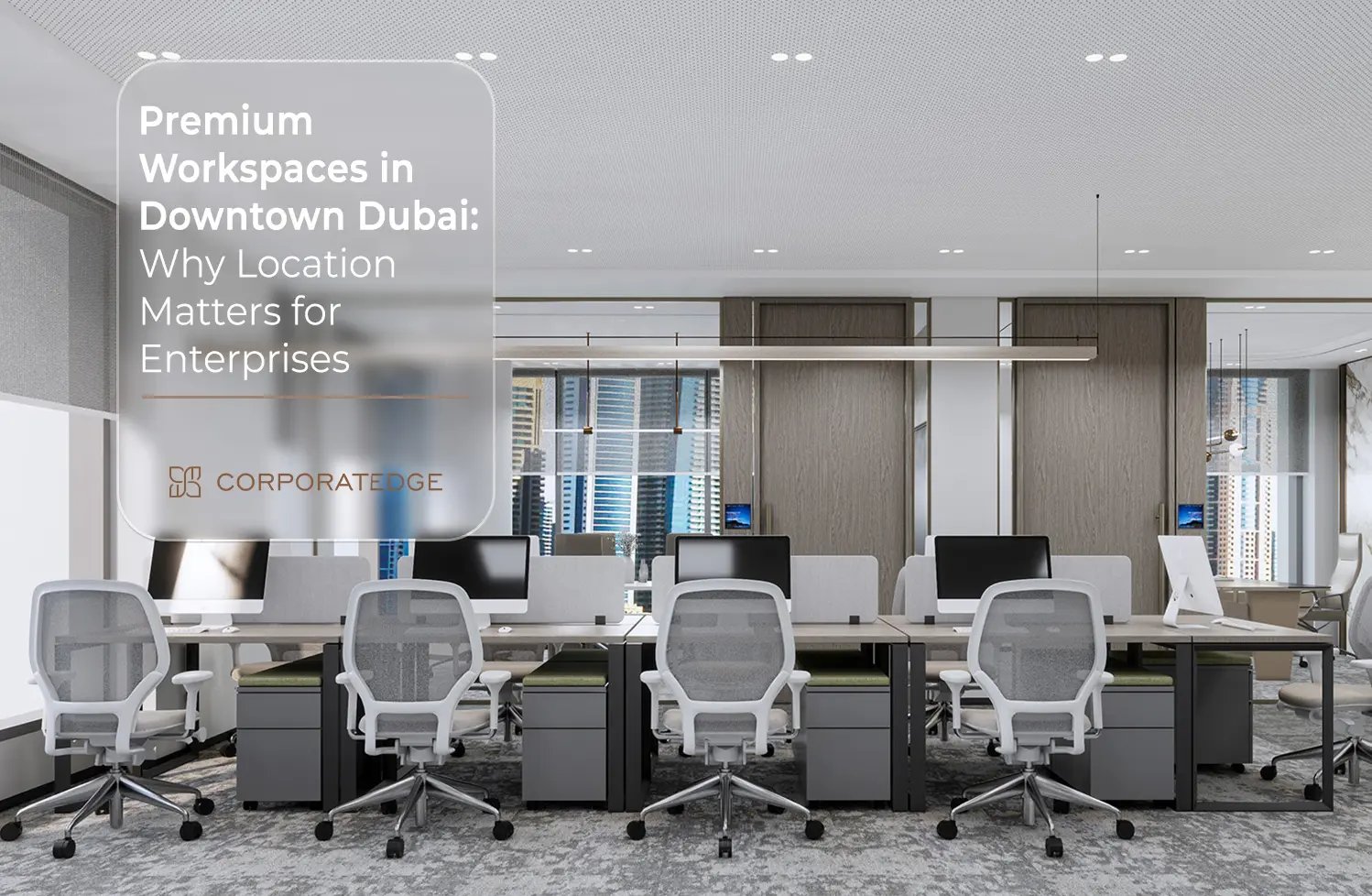 Premium Workspaces in Downtown Dubai: Why Location Matters for Enterprises