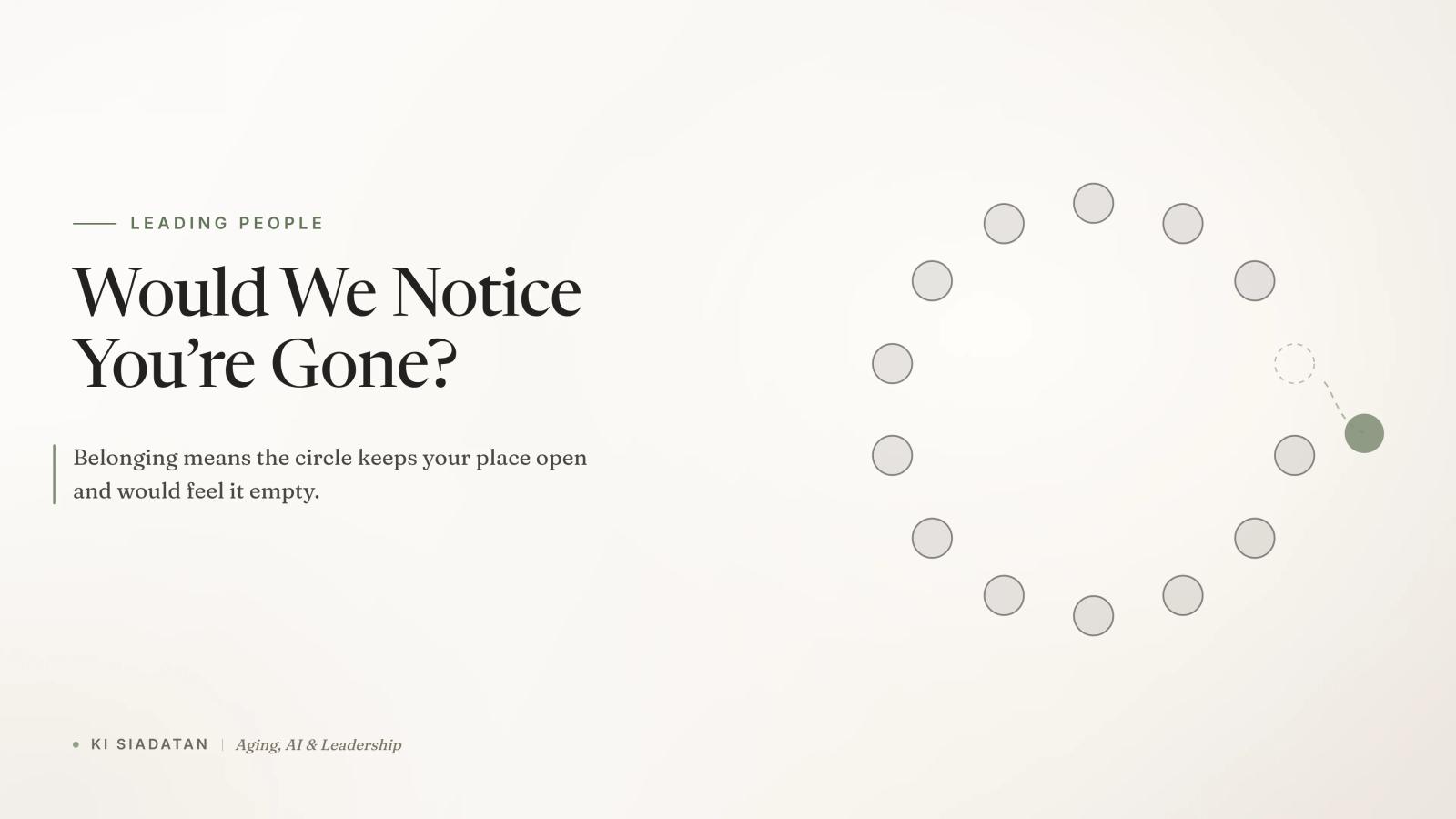 Warm off-white graphic of a loose ring of small charcoal circles with one sage circle sliding into an open space in the ring, with the serif headline "Would We Notice You're Gone?"