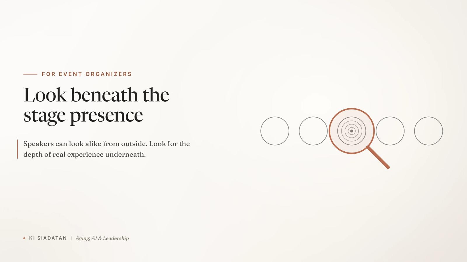 A row of identical charcoal outlined circles on a warm off-white background, with a magnifying-glass ring in terracotta over one circle revealing layered rings inside it, under the serif headline "Look beneath the stage presence."