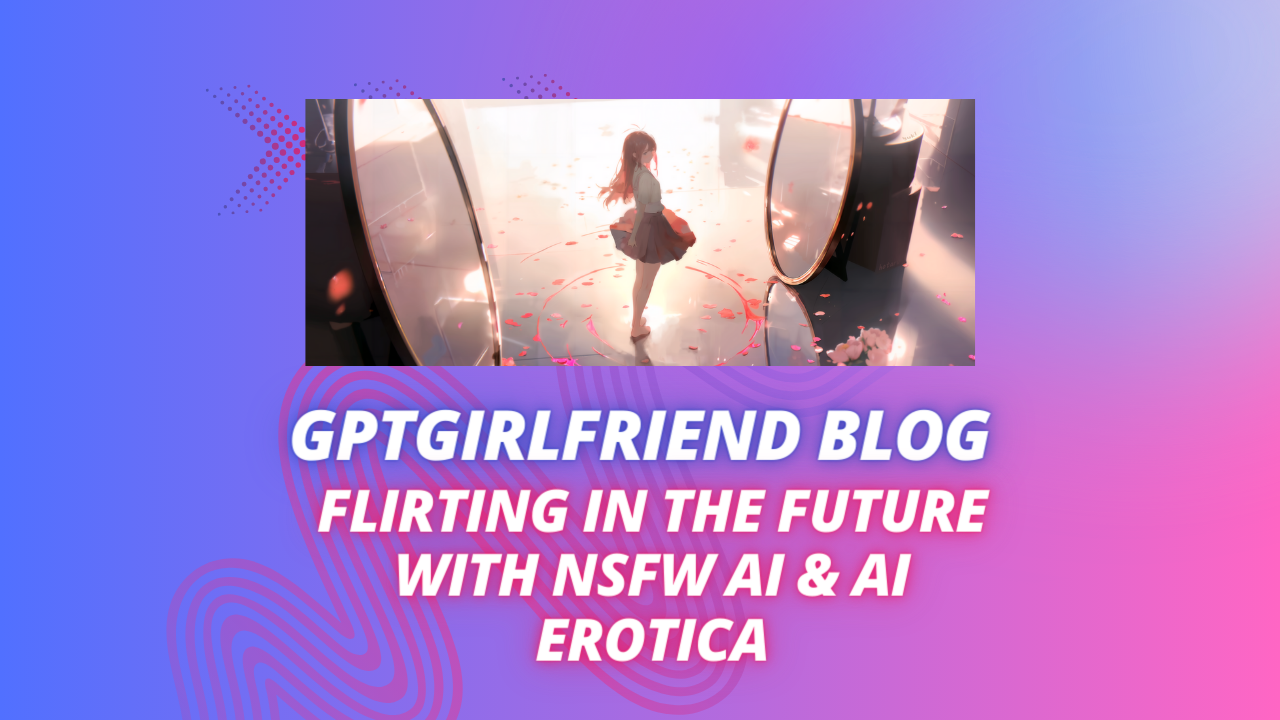 GirlfriendGPT - Flirting in the Future with NSFW AI & AI Erotica