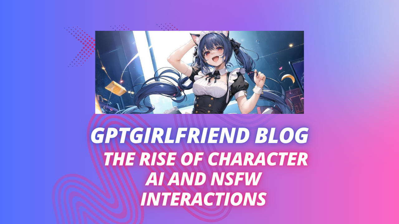 GirlfriendGPT - The Rise of Character AI and NSFW Interactions