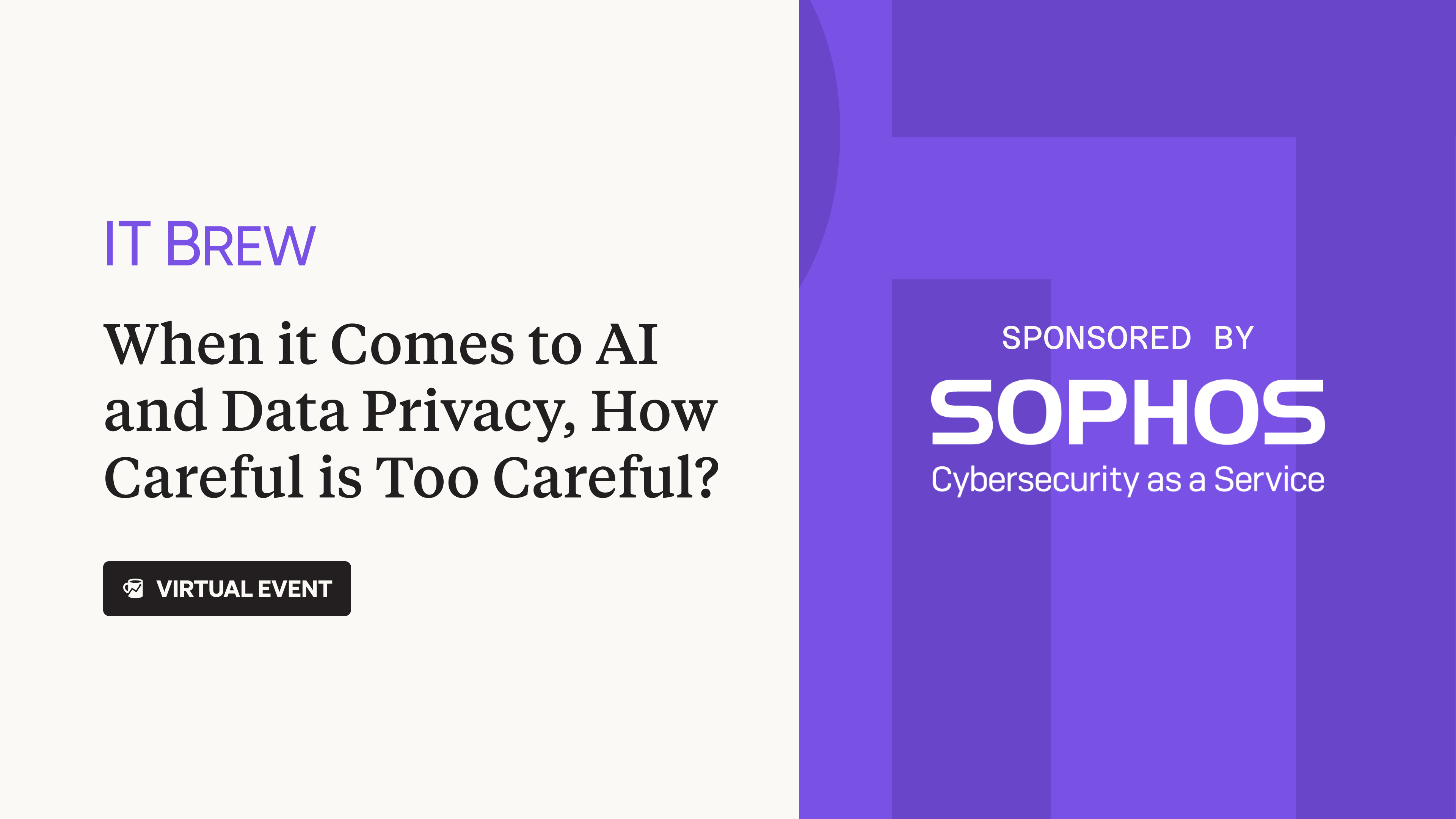 IT Brew virtual event “When it Comes to AI and Data Privacy, How Careful is too Careful?