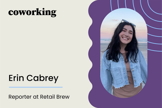 Coworking with Erin Cabrey, a reporter at Retail Brew