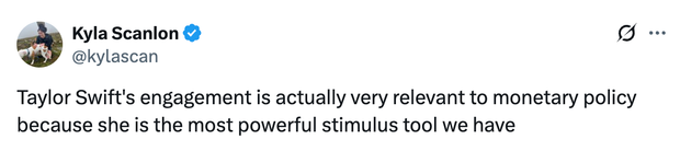 A tweet from Kyla Scanlon that says Taylor Swift‘s engagement is critical to monetary policy because it‘s the most powerful stimulus tool we have.