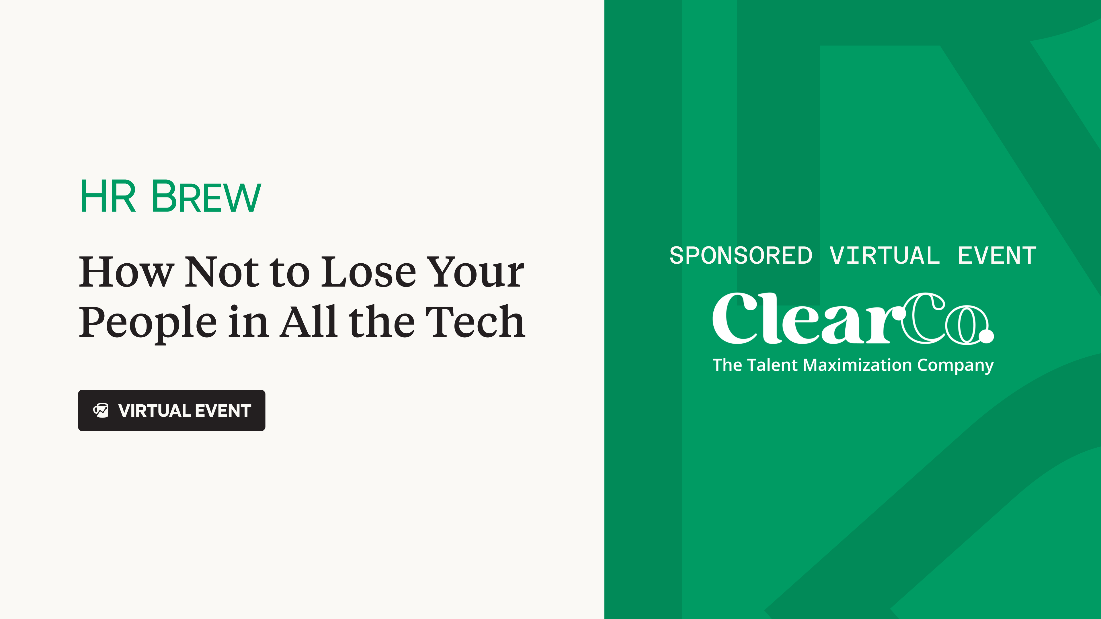 HR Brew virtual event "How Not to Lose Your People in All the Tech" sponsored by ClearCo