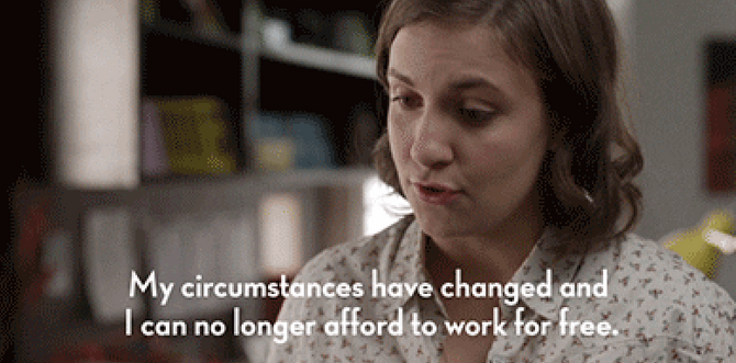 Lena Dunham saying "My circumstances have changed and I can no longer afford to work for free."