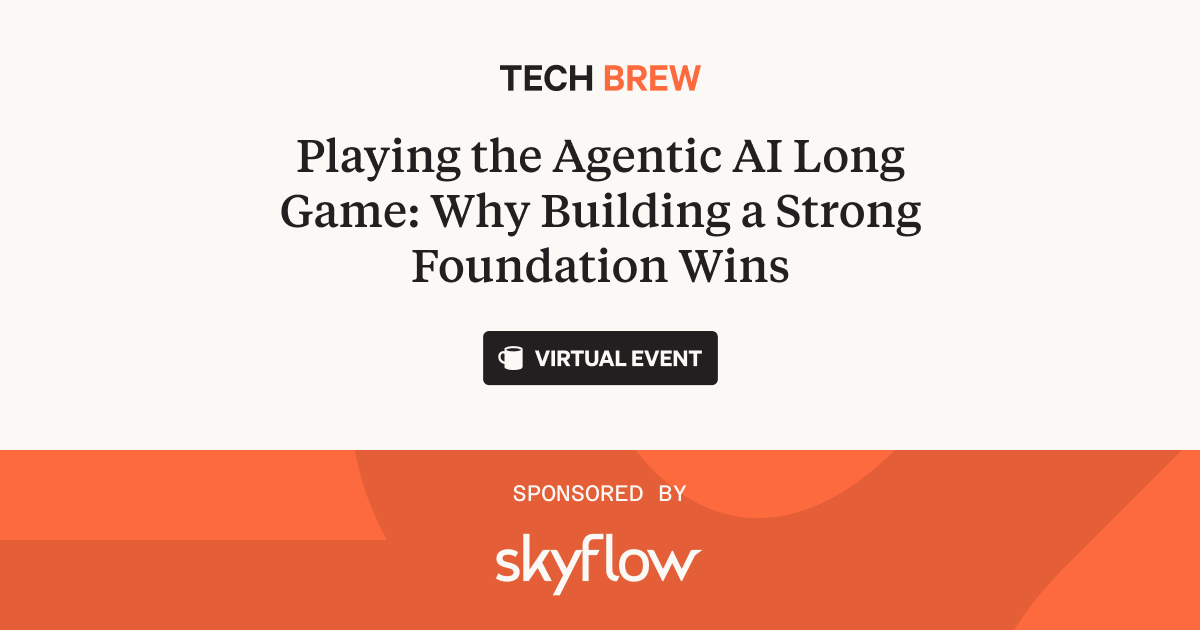 The Agentic AI Long Game: Building a Strong Foundation Wins | Tech Brew