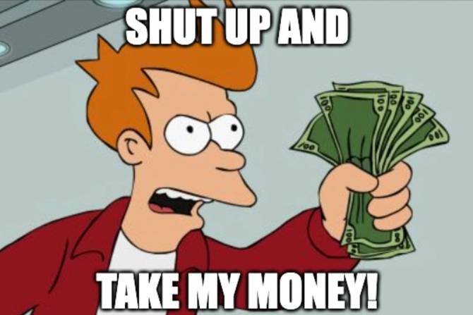 shut up and take my money! Futurama meme