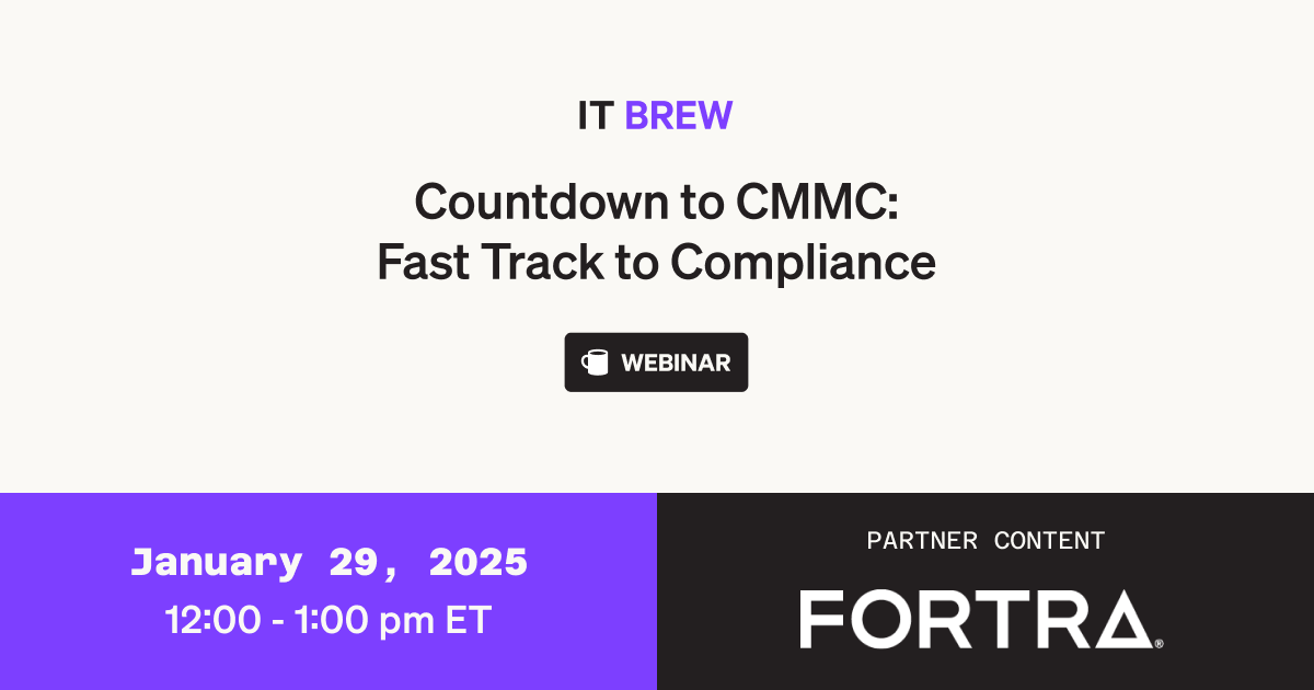 Countdown to CMMC: Fast Track to Compliance | IT Brew
