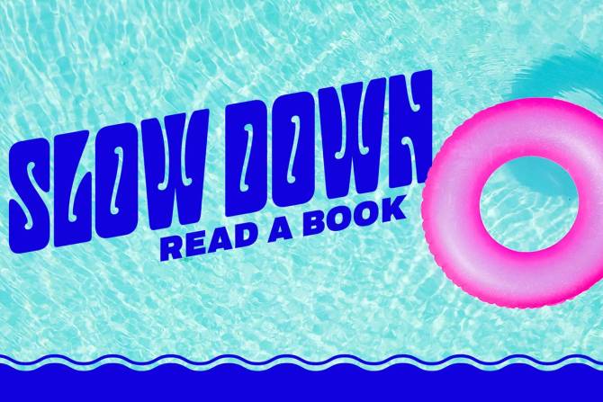 an image of a pool and a float with the text "Slow down read a book"