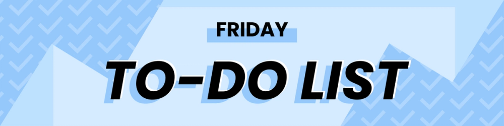Friday to-do list