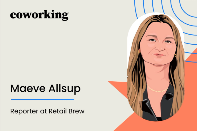 Coworking with Maeve Allsup, reporter at Retail Brew
