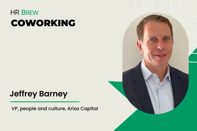 Image that says Coworking with HR Brew Jeffrey Barney, VP, people and culture, Arixa Capital, next to a headshot of a man in a blue shirt and suit jacket 