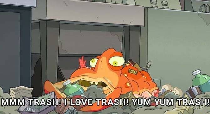 Harold the garbage goober from Rick and Morty eating trash and saying "MMM Trash! I love Trash! Yum Yum Trash!"
