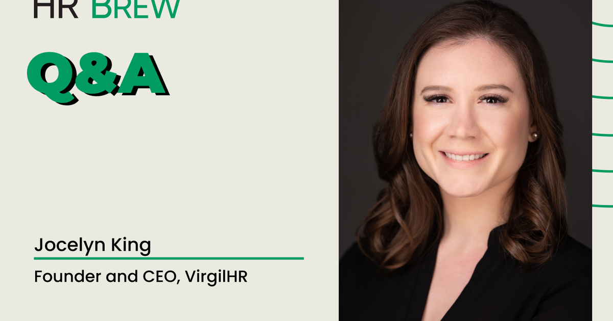 An interview with Jocelyn King, founder and CEO, VirgilHR - HR Brew