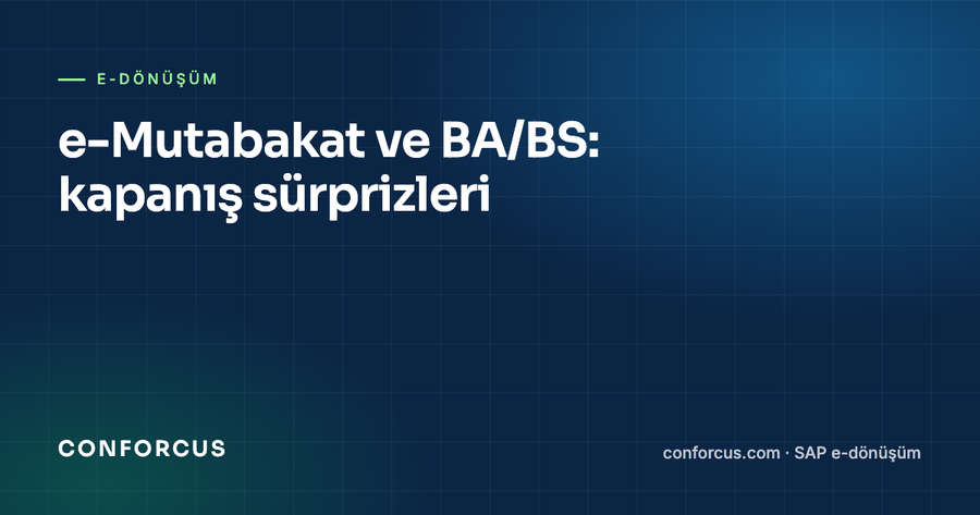 e-Mutabakat ve BA/BS: dönem sonu sürprizlerini azaltmanın kısa yolu