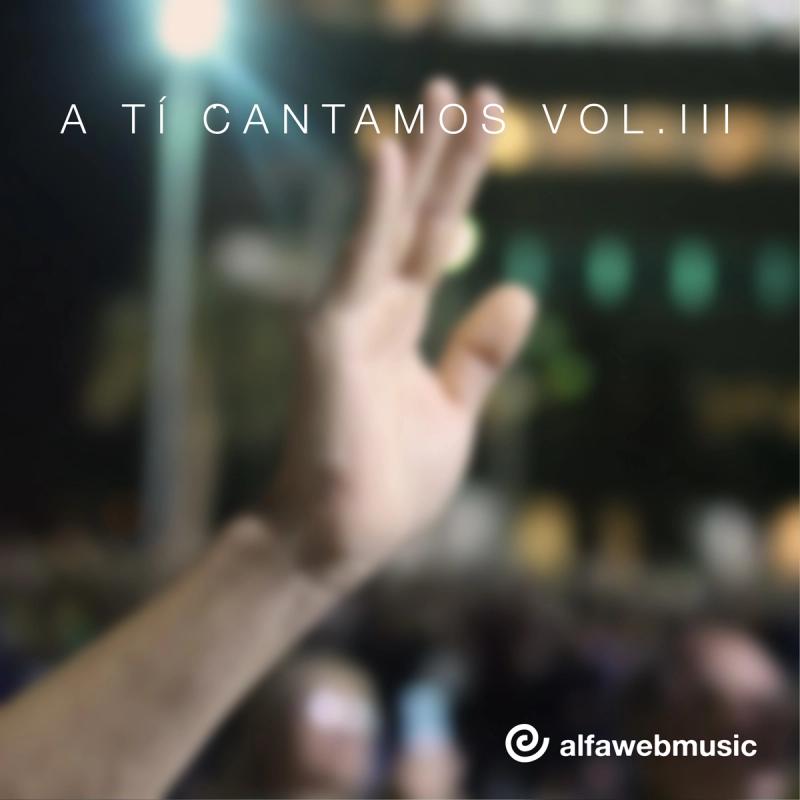 A ti cantamos (Vol. III) - Alfaweb Music
