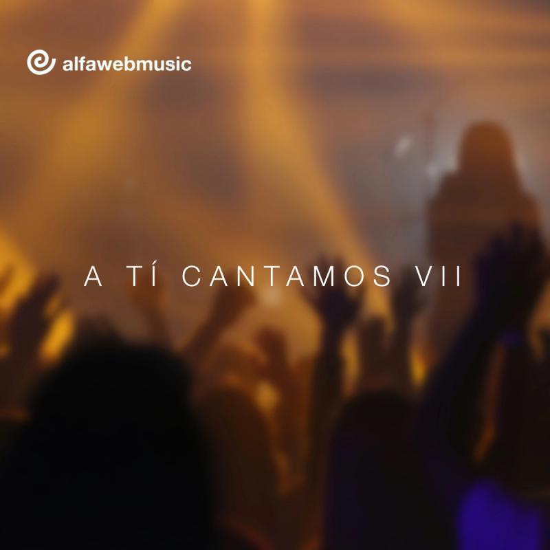 A ti cantamos (Vol. VII) - Alfaweb Music