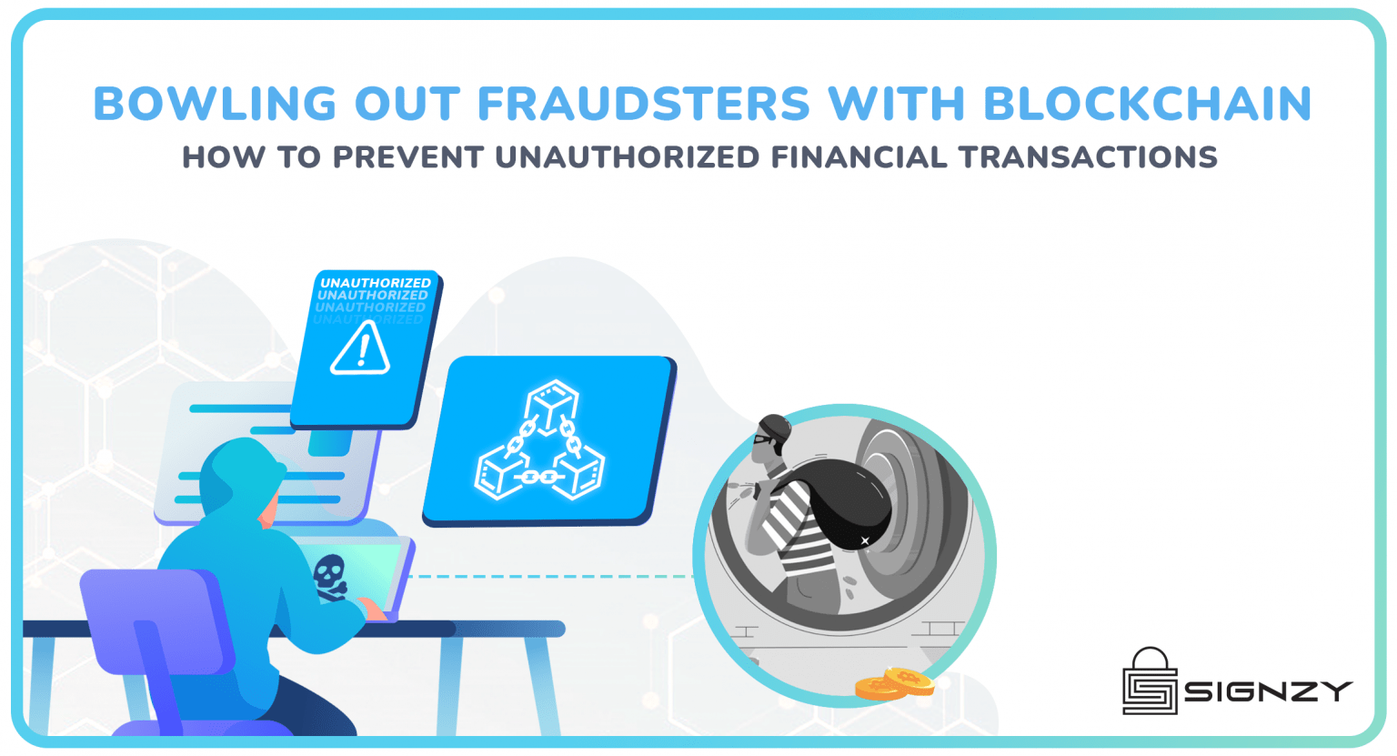 Bowling Out Fraudsters With Blockchain- How To Prevent Unauthorized Financial Transactions