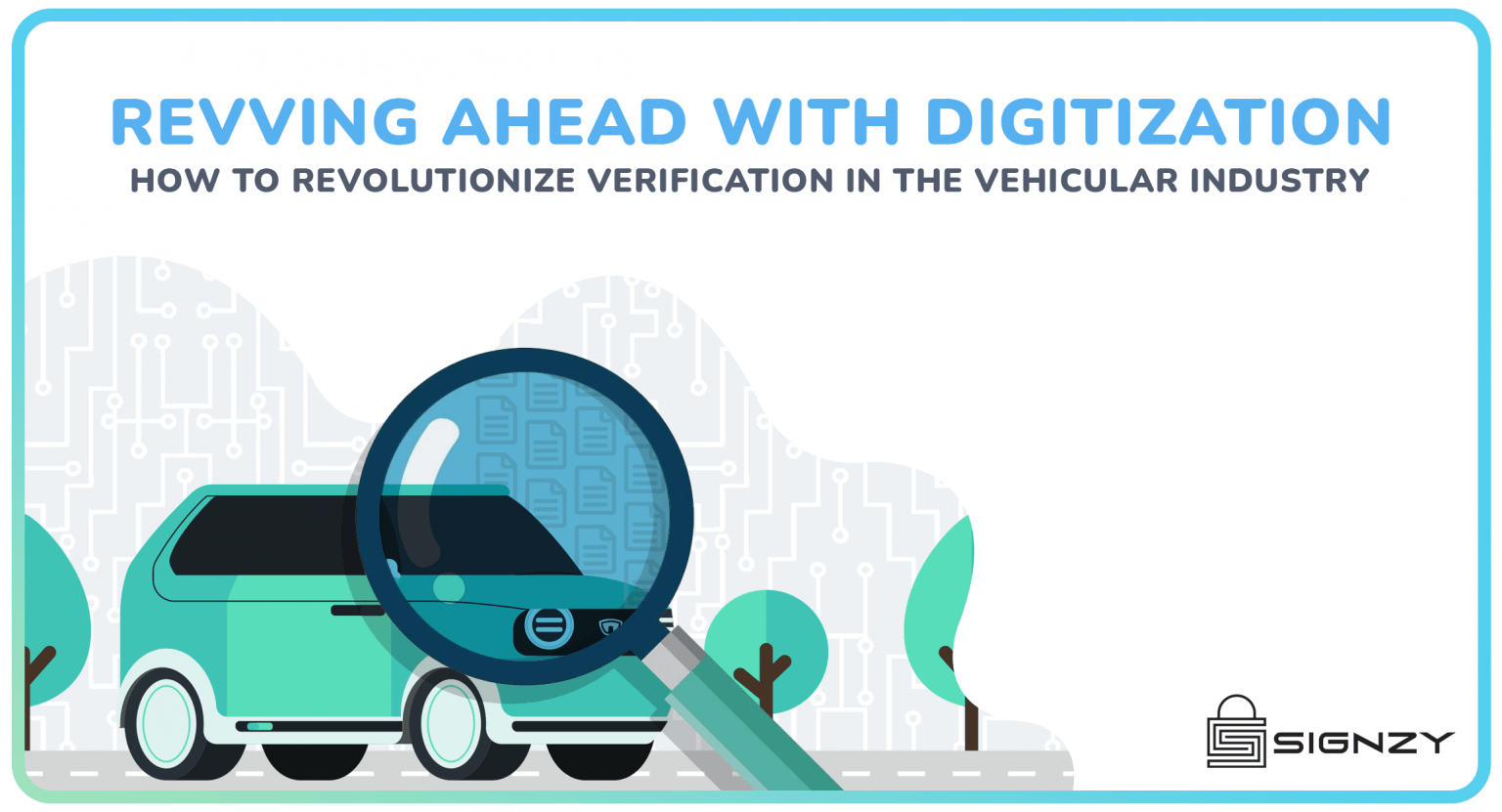 Revving Ahead With Digitization- How To Revolutionize Verification In The Vehicular Industry
