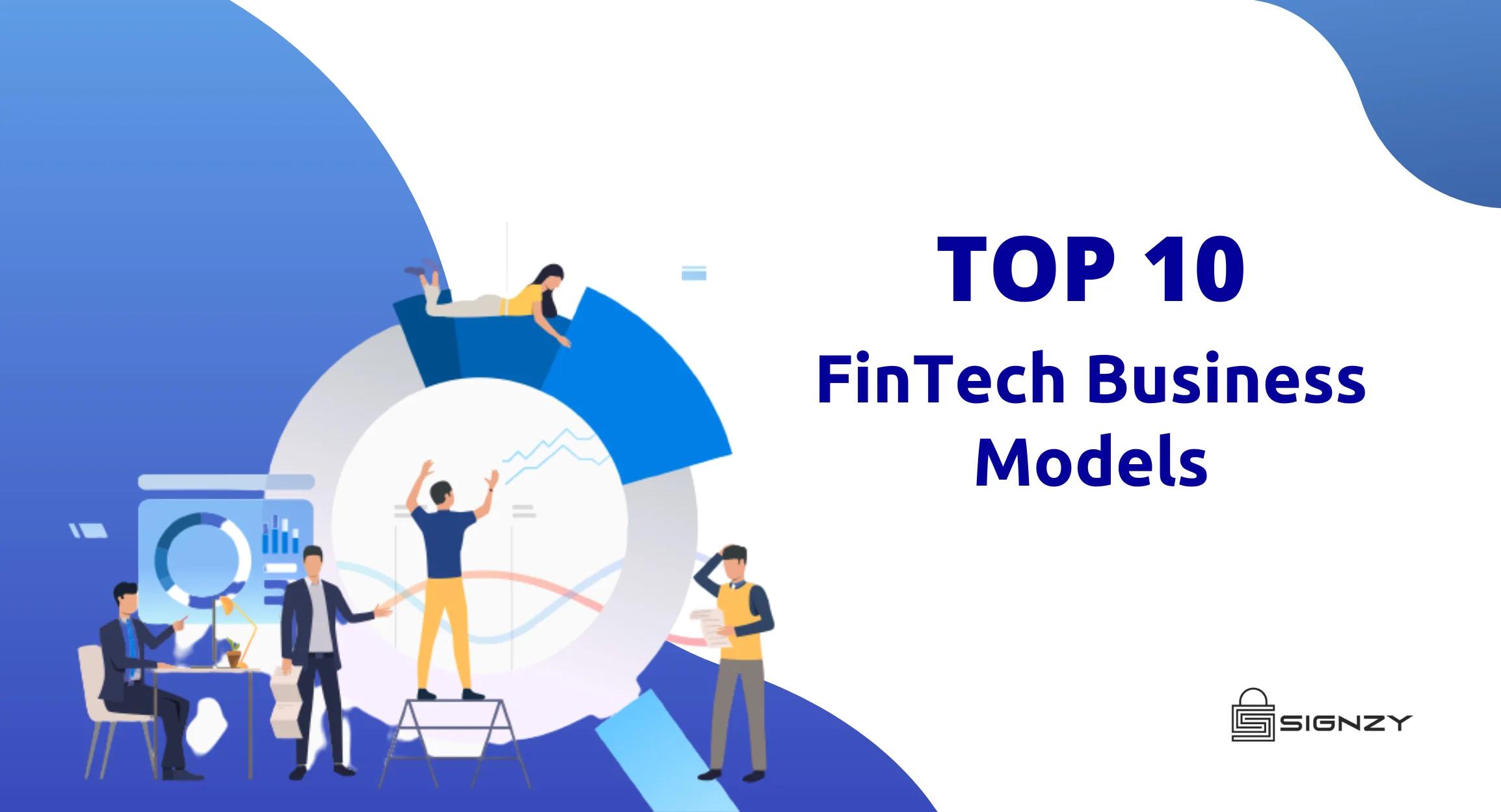 Top 10 Fintech Company Business Models Set To Take Over The Fintech Industry