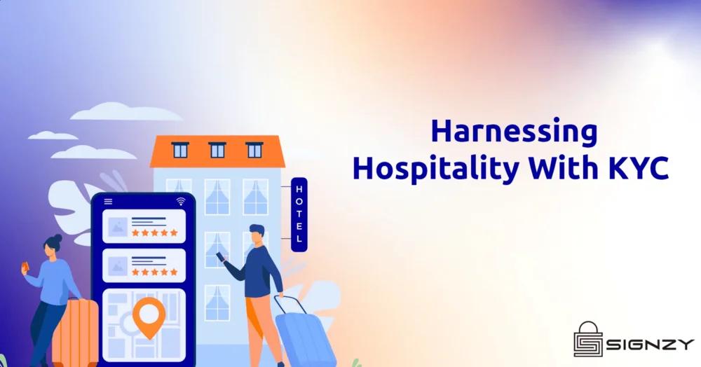 Harnessing Hospitality With KYC- How Signzy Can Help The Hospitality Industry Be Safe