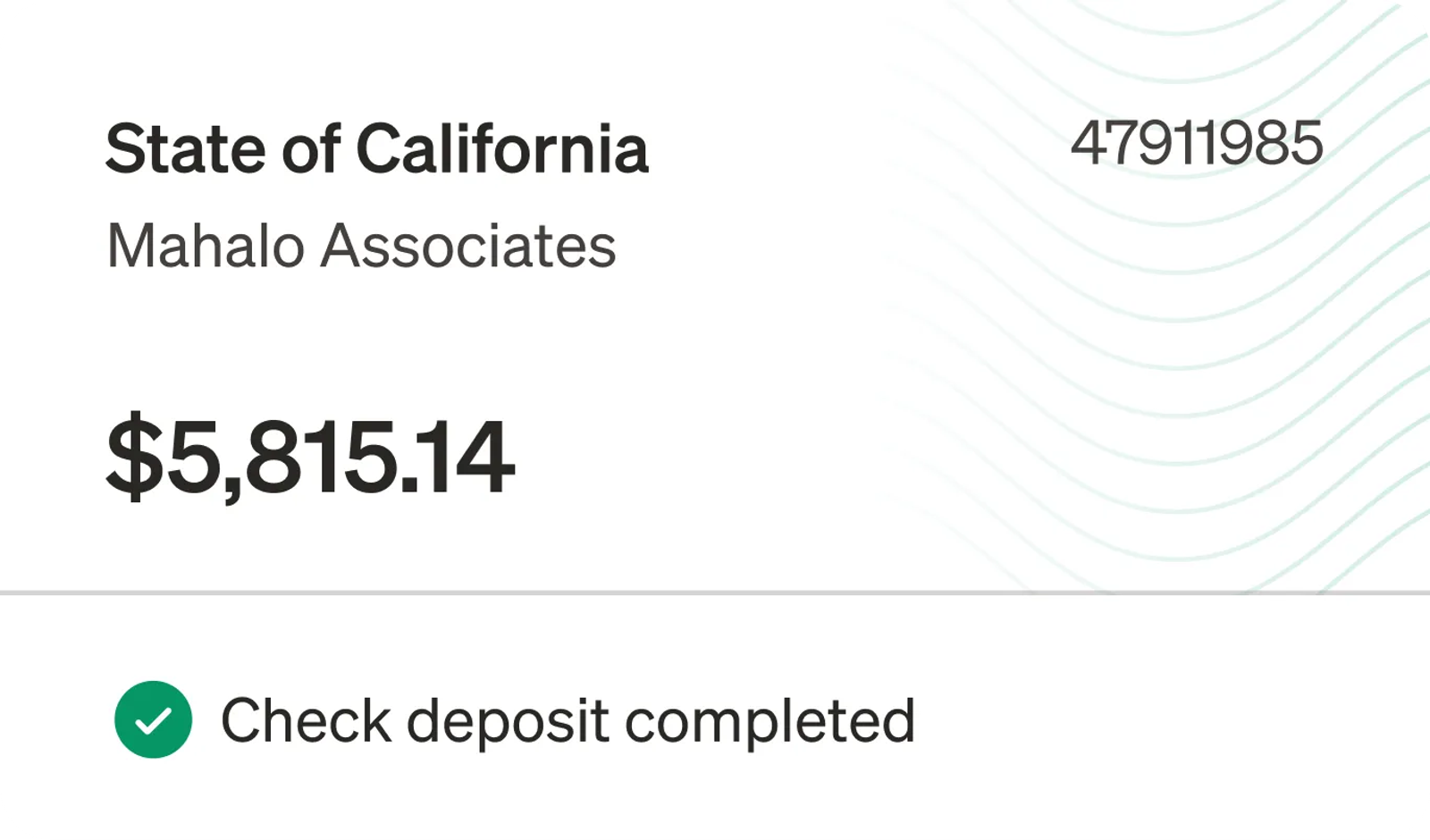 a software user interface card indicating a check deposit was completed from the State of California for Mahalo industries for $5,815.14