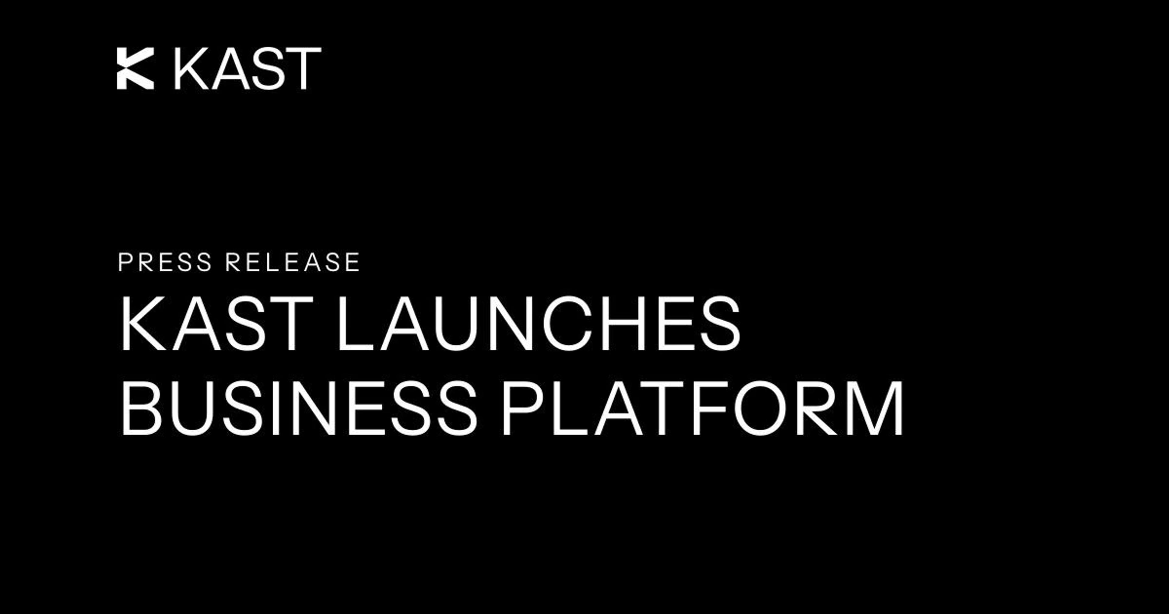 KAST launches its 24/7 business platform